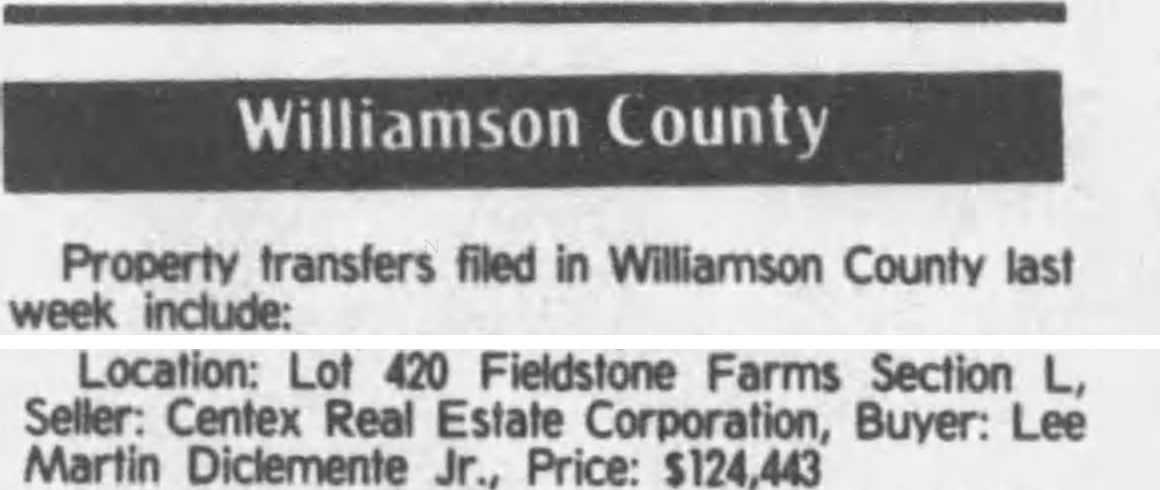 October 6, 1993: "Lot 420 Fieldstone Farms Section L" sold by Centex Real Estate Corporation to Lee Martin Diclemente Jr